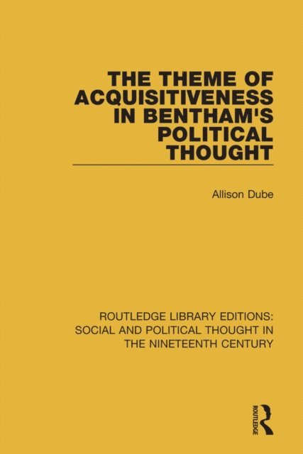 Allison Dube - Theme of Acquisitiveness in Bentham's Political Thought, E-bok