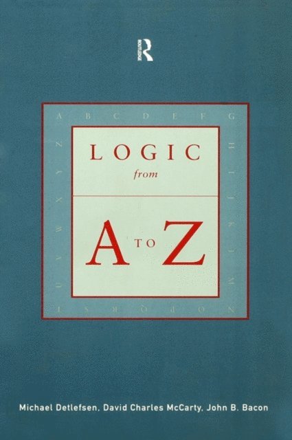 John B. Bacon, Michael Detlefsen, David Charles McCarty - Logic from A to Z, E-bok