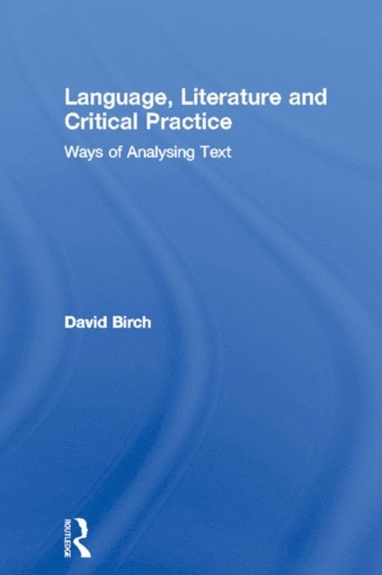 David Birch - Language, Literature and Critical Practice, E-bok