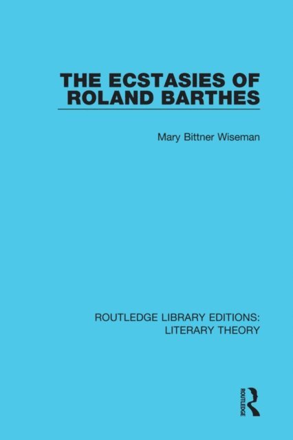 Mary Bittner Wiseman - Ecstasies of Roland Barthes, E-bok