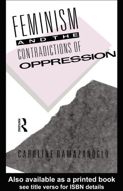 Caroline Ramazanoglu - Feminism and the Contradictions of Oppression, E-bok