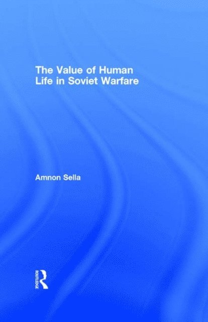 Amnon Sella - Value of Human Life in Soviet Warfare, E-bok