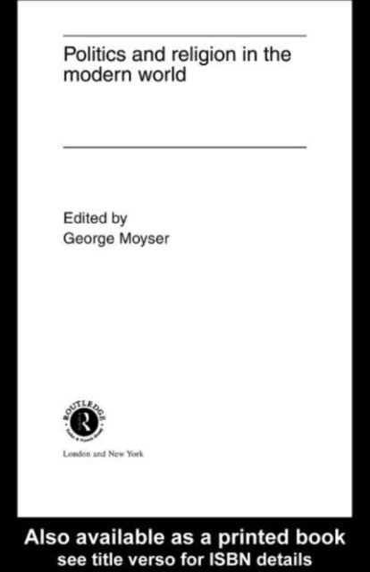 George Moyser - Politics and Religion in the Modern World, E-bok