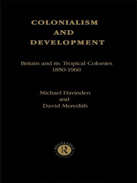 David Meredith, Michael A. Havinden - Colonialism and Development, E-bok