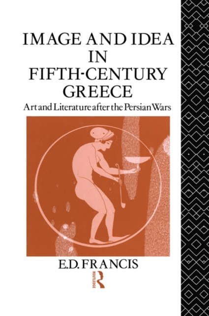 E. D. Francis - Image and Idea in Fifth Century Greece, E-bok