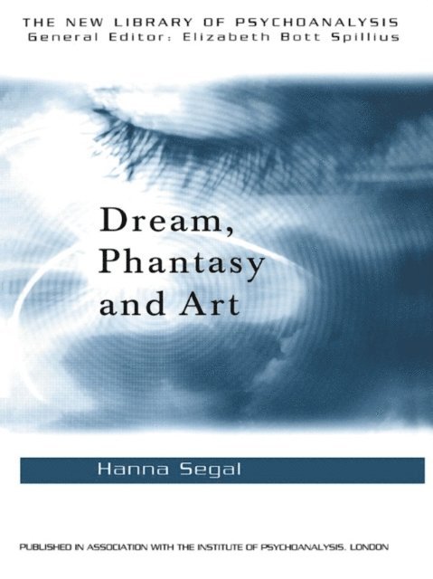 Hanna Segal - Dream, Phantasy and Art, E-bok