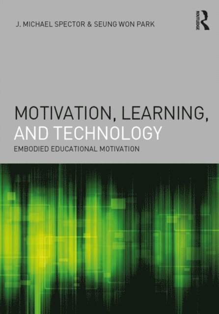 Seung Won Park, J. Michael Spector - Motivation, Learning, and Technology, E-bok