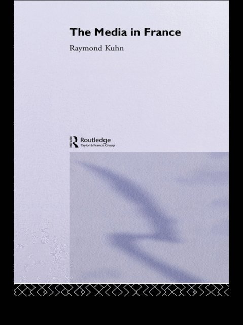 Raymond Kuhn - Media in France, E-bok