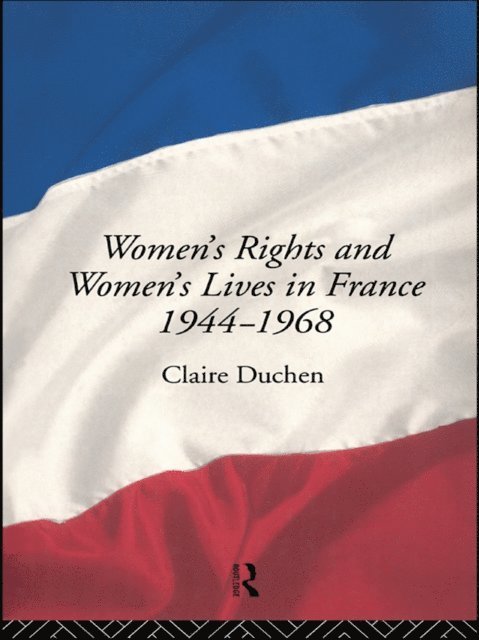 Claire Duchen - Women's Rights and Women's Lives in France 1944-1968, E-bok