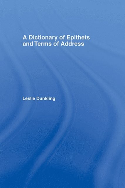 Leslie Dunkling - Dictionary of Epithets and Terms of Address, E-bok