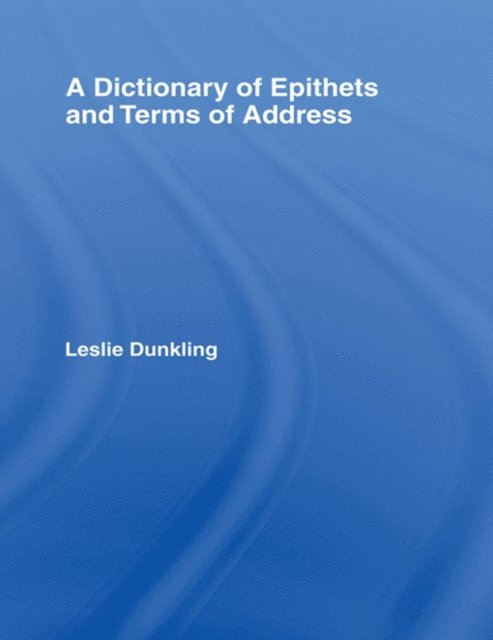 Leslie Dunkling - Dictionary of Epithets and Terms of Address, E-bok