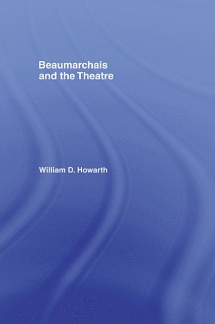 William D. Howarth - Beaumarchais and the Theatre, E-bok