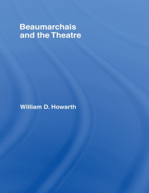 William D. Howarth - Beaumarchais and the Theatre, E-bok