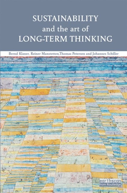 Johannes Schiller, Thomas Petersen, Reiner Manstetten, Bernd Klauer - Sustainability and the Art of Long-Term Thinking, E-bok