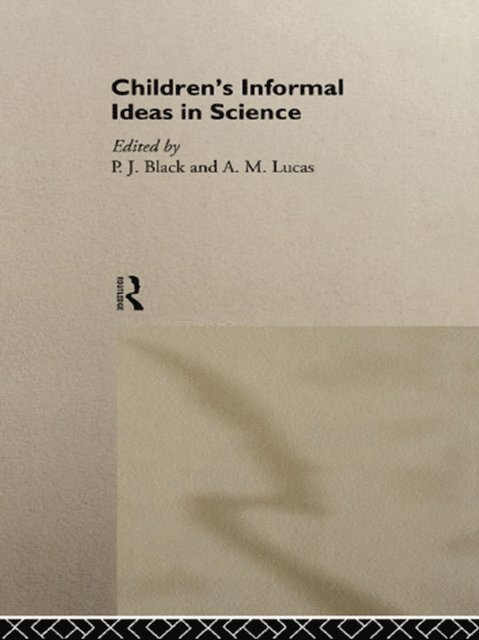 A. M. Lucas, P. J. Black - Children's Informal Ideas in Science, E-bok