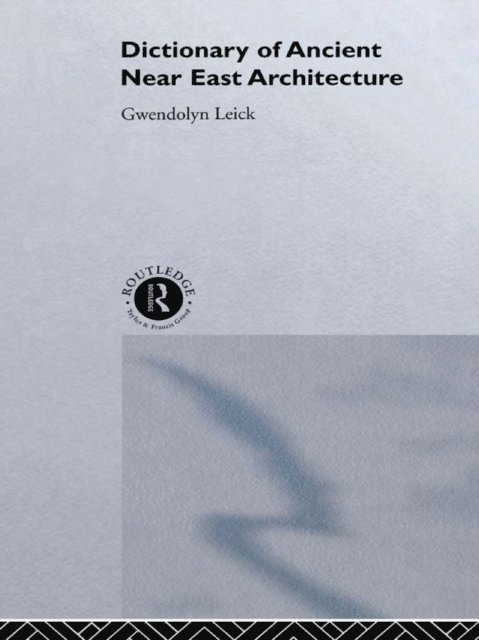 Gwendolyn Leick, Dr Gwendolyn Leick - Dictionary of Ancient Near Eastern Architecture, E-bok