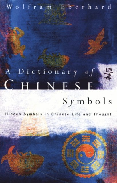 Wolfram Eberhard - Dictionary of Chinese Symbols, E-bok