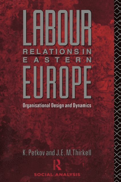 J E M Thirkell, Krastya Petkov - Labour Relations in Eastern Europe, E-bok