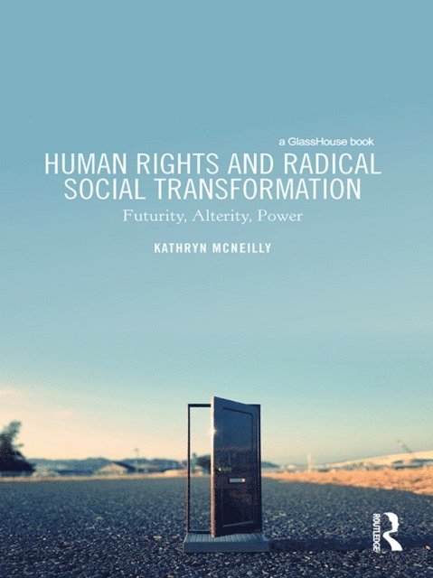 Kathryn McNeilly - Human Rights and Radical Social Transformation, E-bok