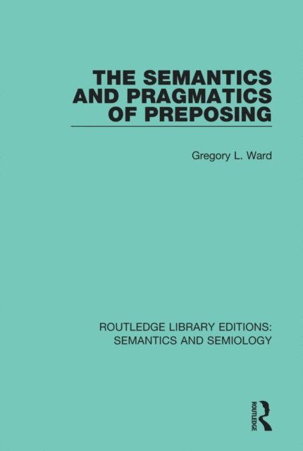 Gregory L. Ward - Semantics and Pragmatics of Preposing, E-bok