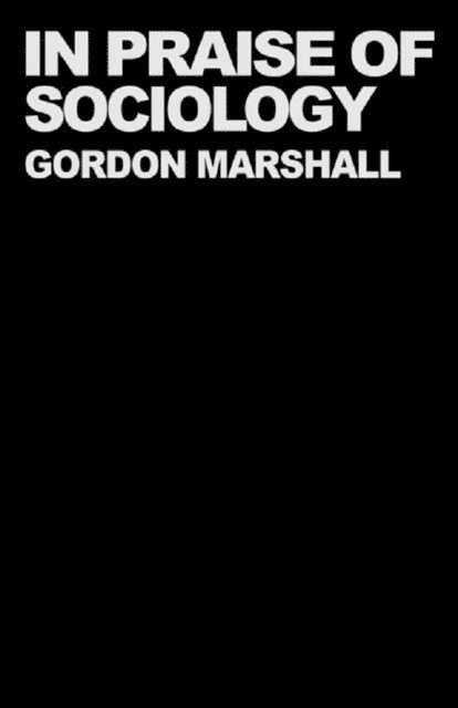 Professor Gordon Marshall - In Praise of Sociology, E-bok