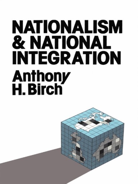 Anthony H. Birch - Nationalism and National Integration, E-bok