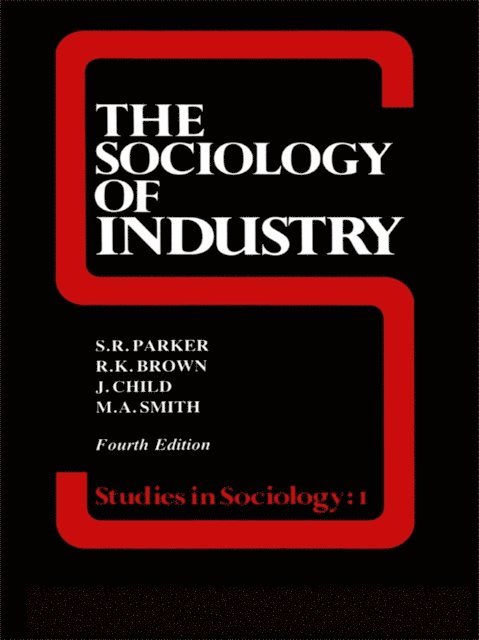 Dr S R Parker, John Child, Richard Brown - Sociology of Industry, E-bok