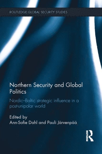 Pauli Jarvenpaa, Ann-Sofie Dahl - Northern Security and Global Politics, E-bok