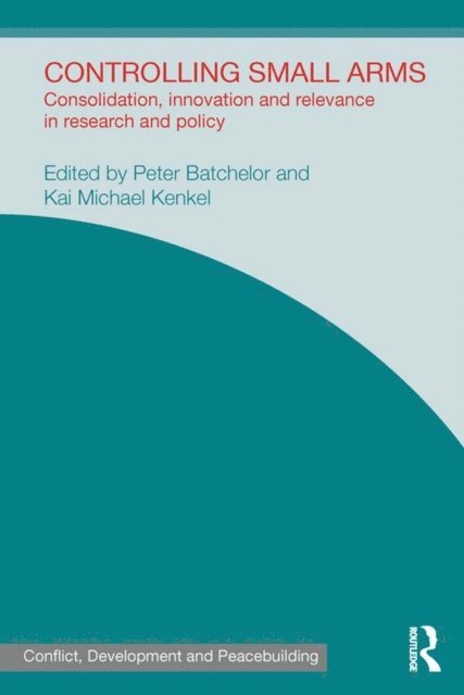 Kai Michael Kenkel, Peter Batchelor - Controlling Small Arms, E-bok