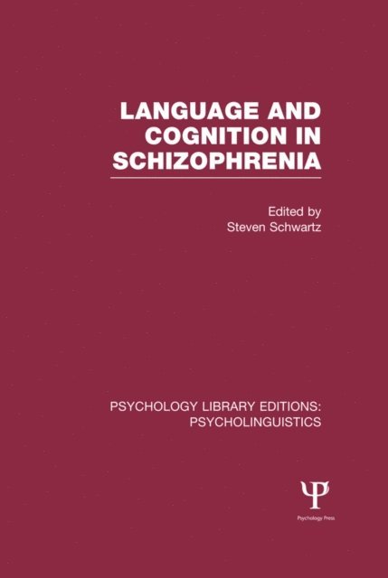 Steven Schwartz - Language and Cognition in Schizophrenia (PLE: Psycholinguistics), E-bok