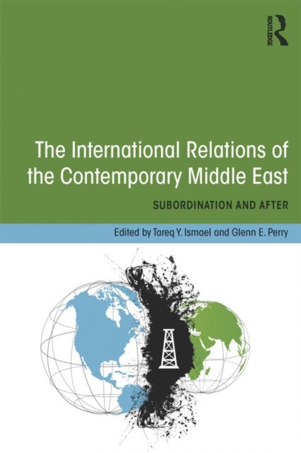 Glenn E. Perry, Tareq Y. Ismael - International Relations of the Contemporary Middle East, E-bok