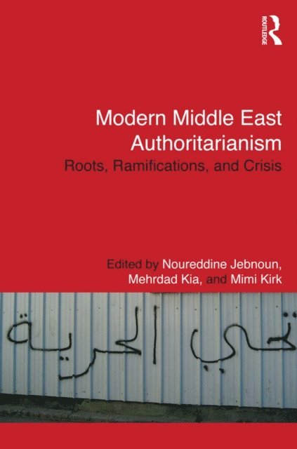 Mimi Kirk, Mehrdad Kia, Noureddine Jebnoun - Modern Middle East Authoritarianism, E-bok