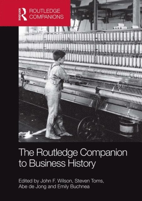 John Wilson, Steven Toms, Abe de Jong, Emily Buchnea - Routledge Companion to Business History, E-bok