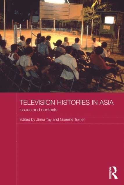 Graeme Turner, Jinna Tay - Television Histories in Asia, E-bok