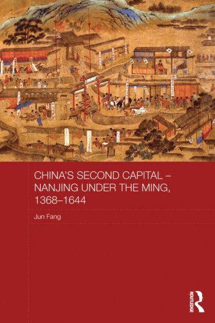 Jun Fang - China's Second Capital - Nanjing under the Ming, 1368-1644, E-bok