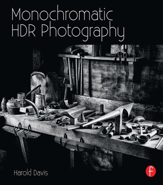 Harold Davis - Monochromatic HDR Photography: Shooting and Processing Black & White High Dynamic Range Photos, E-bok