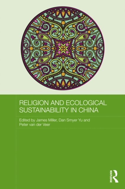Peter van der Veer, Dan Smyer Yu, James Miller - Religion and Ecological Sustainability in China, E-bok