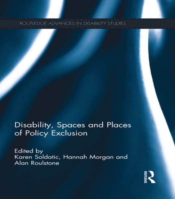 Alan Roulstone, Hannah Morgan, Karen Soldatic - Disability, Spaces and Places of Policy Exclusion, E-bok