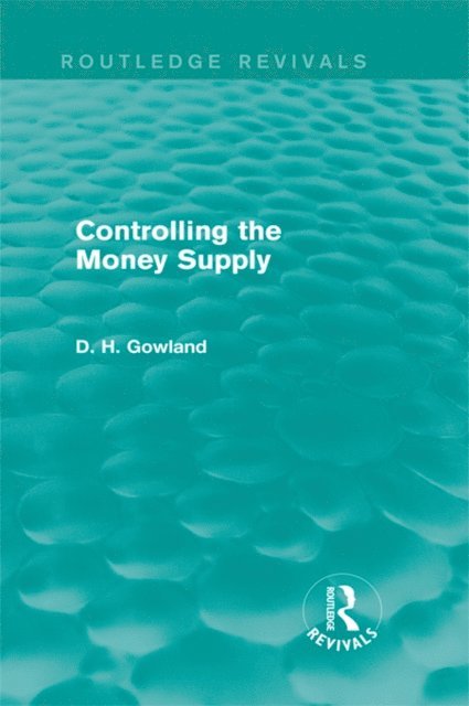 David Gowland - Controlling the Money Supply (Routledge Revivals), E-bok