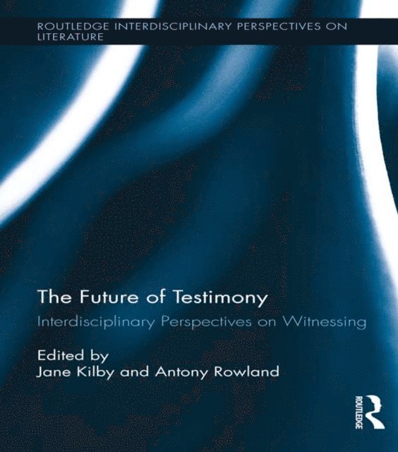 Jane Kilby, Antony Rowland - Future of Testimony, E-bok