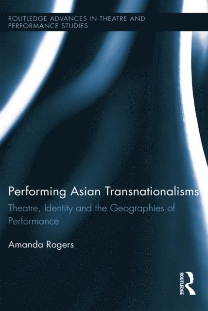 Amanda Rogers - Performing Asian Transnationalisms, E-bok