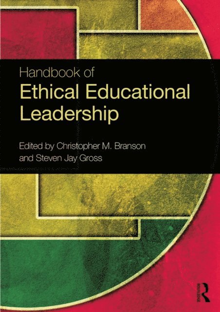 Steven Jay Gross, Christopher M. Branson - Handbook of Ethical Educational Leadership, E-bok