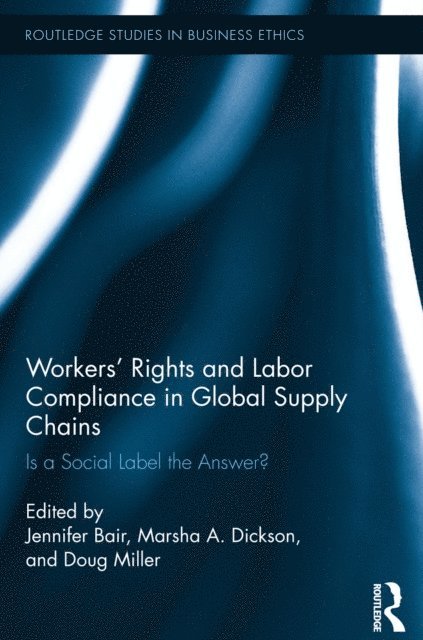 Marsha Dickson, Doug Miller, Jennifer Bair - Workers' Rights and Labor Compliance in Global Supply Chains, E-bok