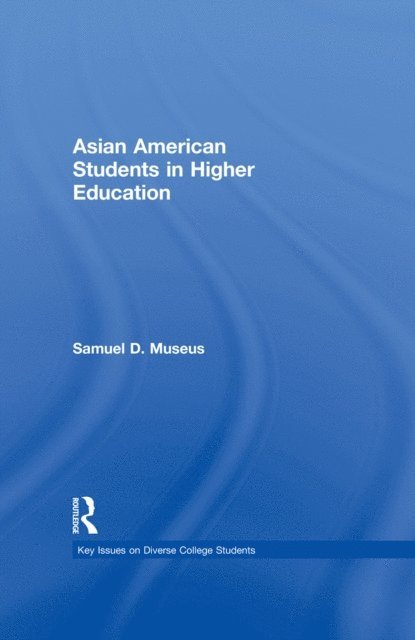 Samuel D. Museus - Asian American Students in Higher Education, E-bok