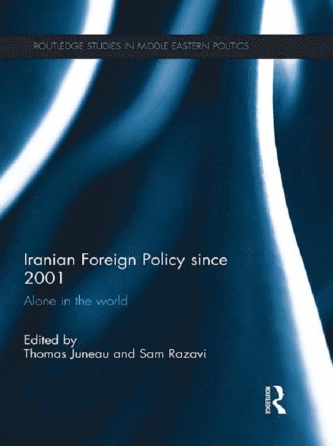Sam Razavi, Thomas Juneau - Iranian Foreign Policy Since 2001, E-bok