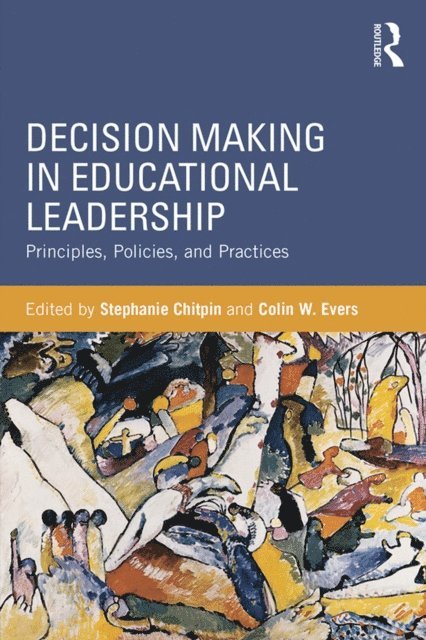 Colin W. Evers, Stephanie Chitpin - Decision Making in Educational Leadership, E-bok