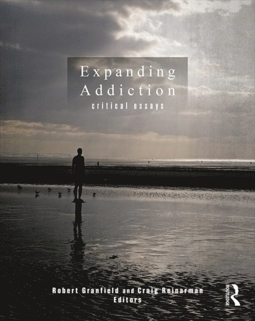 Craig Reinarman, Robert Granfield - Expanding Addiction: Critical Essays, E-bok