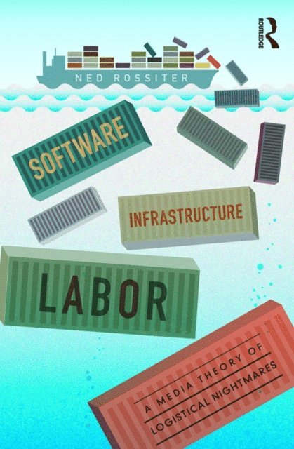 Ned Rossiter - Software, Infrastructure, Labor, E-bok
