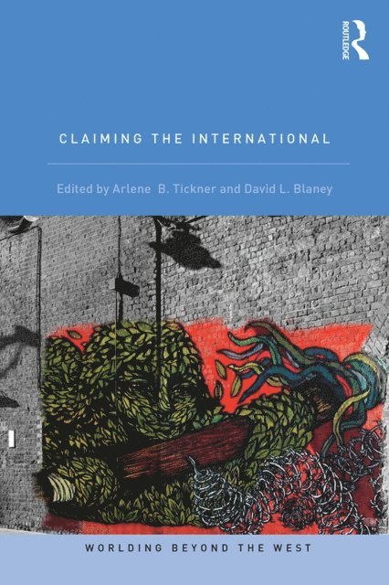 David L. Blaney, Arlene B. Tickner - Claiming the International, E-bok