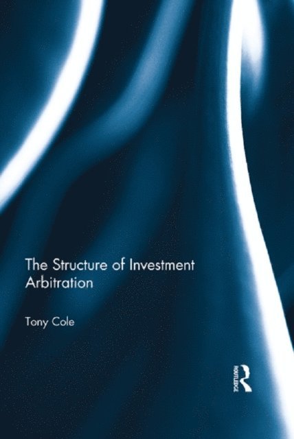 Tony Cole - Structure of Investment Arbitration, E-bok